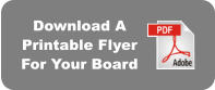 Download A  Printable Flyer  For Your Board